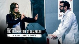 Watch and Download Third Wheel: The Insemination Of Elizabeth - A Siri Dahl Story Full Porn Video
